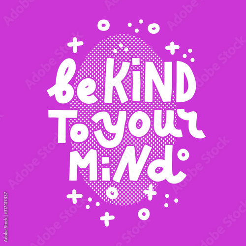 Be Kind To Your Mind. Single color print.
