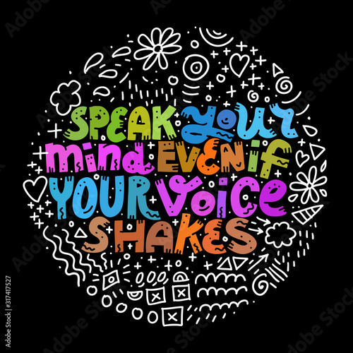 Speak Your Mind Even If Your Voice Shakes.  Round on black.