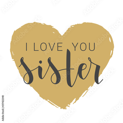 Vector Illustration. Handwritten Lettering of I Love You Sister. Template for Banner, Greeting Card, Postcard, Invitation, Party, Poster, Print or Web Product. Objects Isolated on White Background.