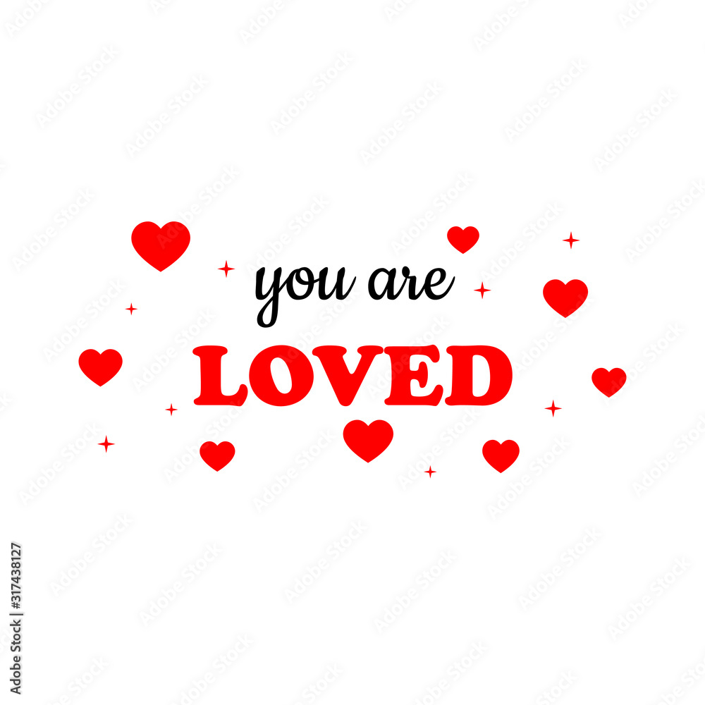 You are loved - Vector illustration design for textile and fashion, banner, t shirt graphics, prints, slogan tees, stickers, cards, labels, posters and other creative uses You are loved - Vector illustration design for textile and fashion, banner, t shirt graphics, prints, slogan tees, stickers, cards, labels, posters and other creative uses