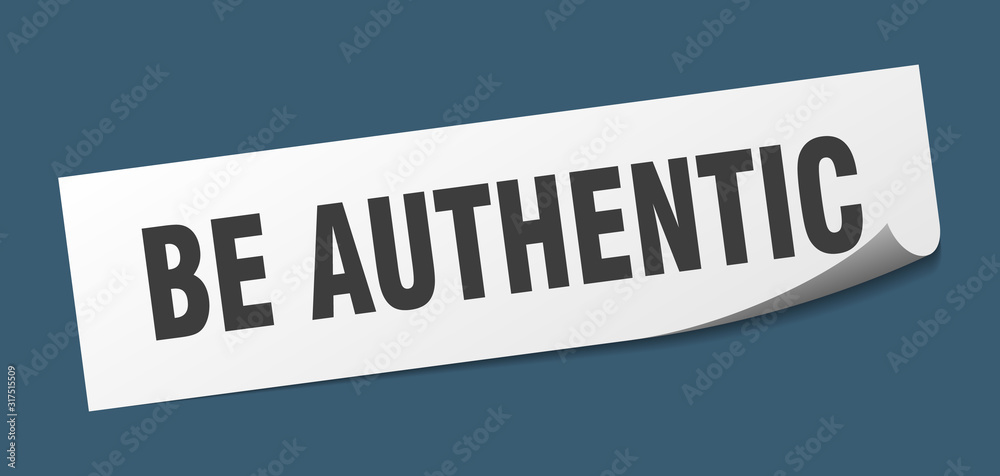 be authentic sticker. be authentic square sign. be authentic. peeler