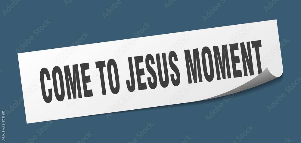 come-to-jesus moment sticker. come-to-jesus moment square sign. come-to-jesus moment. peeler