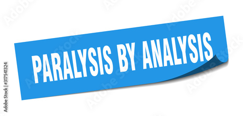 paralysis by analysis sticker. paralysis by analysis square sign. paralysis by analysis. peeler