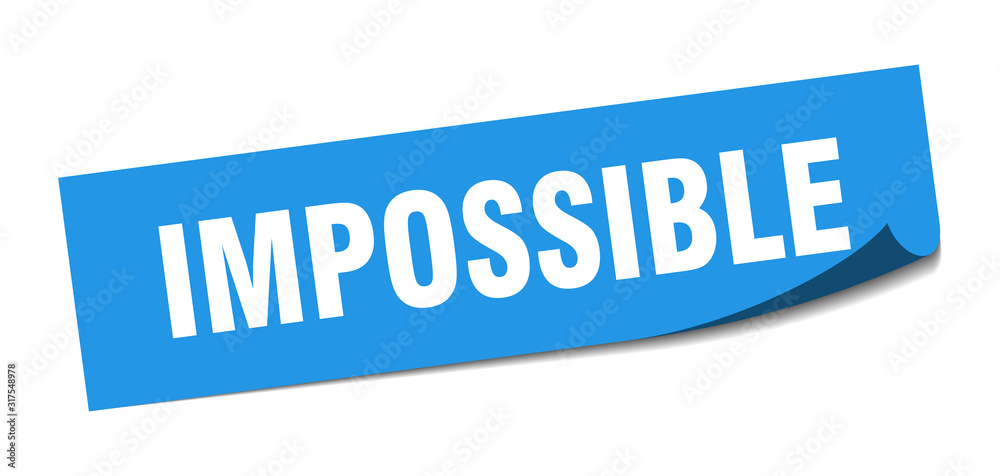 impossible sticker. impossible square sign. impossible. peeler impossible sticker. impossible square sign. impossible. peeler