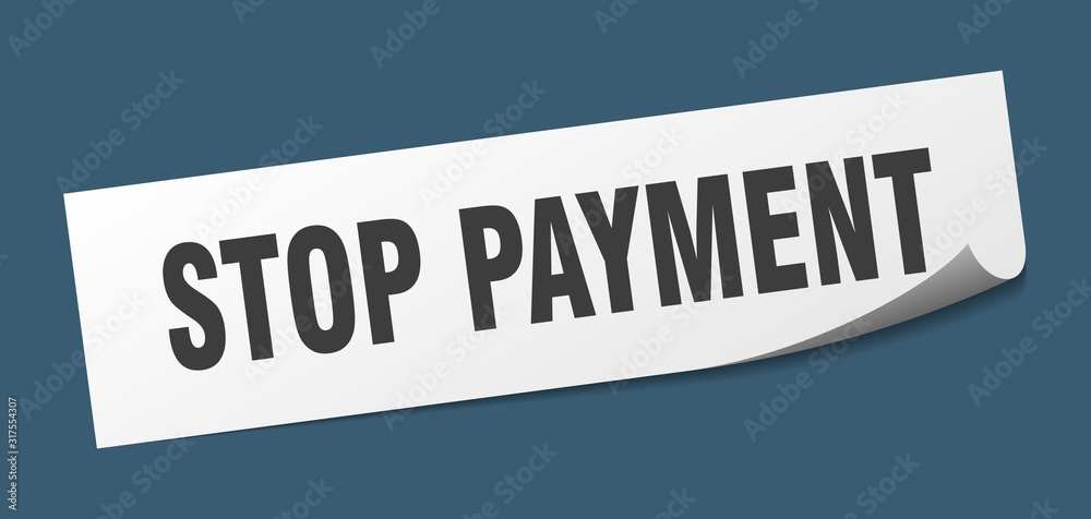 stop payment sticker. stop payment square sign. stop payment. peeler