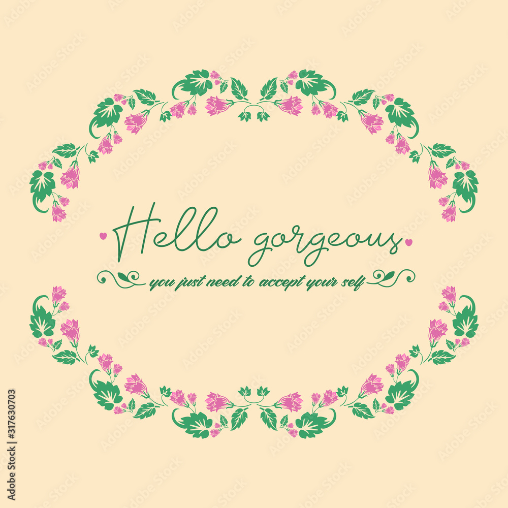 Romantic frame of leaf and flower, for beautiful hello gorgeous greeting card design. Vector