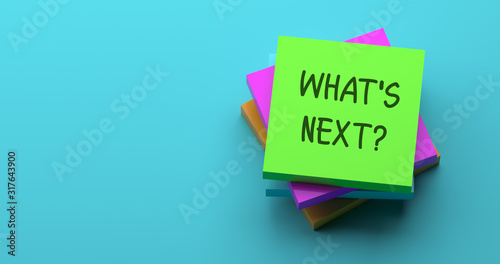 WHAT'S NEXT?