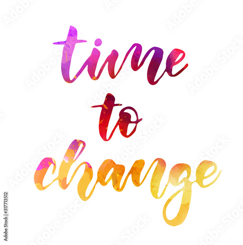 Time to change - motivational watercolor lettering