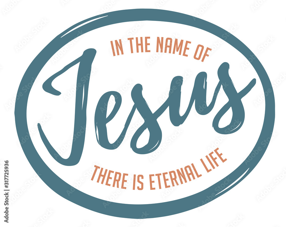 In the name of Jesus is eternal life