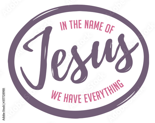 In the name of Jesus we have everything