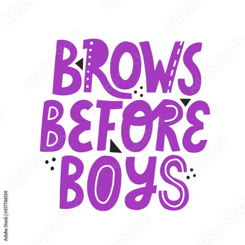Brows before boys hand drawn vector lettering. Violet isolated quote for brow bar design.