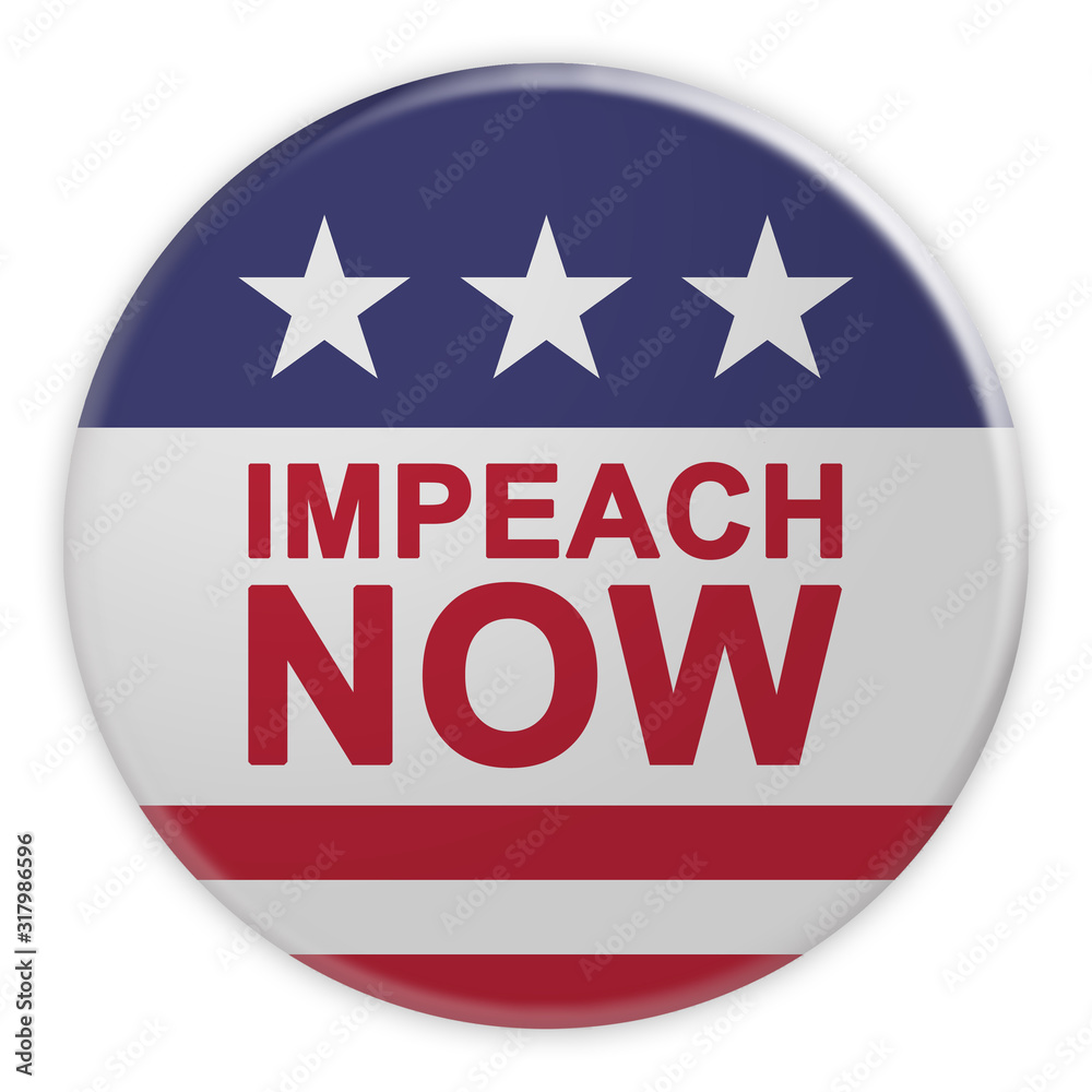 USA Politics News Badge: Impeach Now Button With US Flag, 3d illustration Isolated On White Background USA Politics News Badge: Impeach Now Button With US Flag, 3d illustration Isolated On White Background