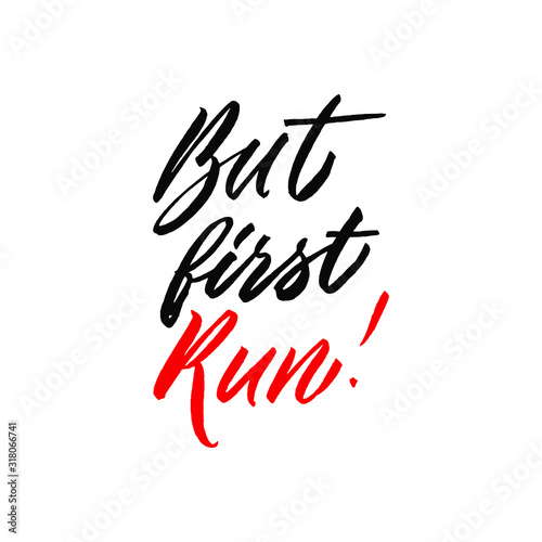 But first run. Hand drawn inspirational and motivational quote about sport. Vector isolated typography design element for cards  posters and print. 
