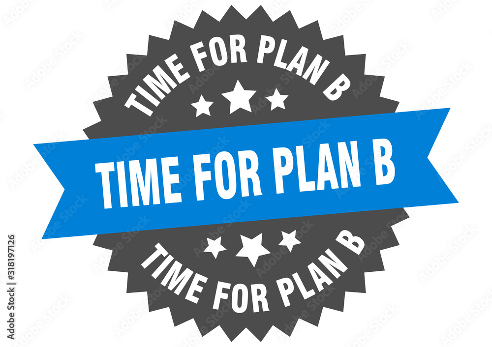 Fototapeta premium time for plan b sign. time for plan b circular band label. round time for plan b sticker