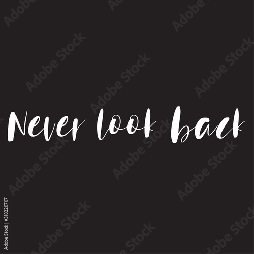 Beautiful phrase Never look back for applying to t-shirts. Stylish and modern design for printing on clothes and things. Inspirational phrase. Motivational call for placement on posters and vinyl.