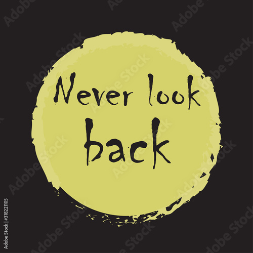 Beautiful phrase Never look back for applying to t-shirts. Stylish and modern design for printing on clothes and things. Inspirational phrase. Motivational call for placement on posters and stickers.