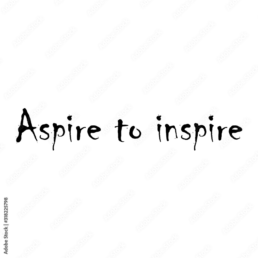 Phrase aspire to inspire for applying to t-shirts. Stylish and modern design for printing on clothes and things. Inspirational phrase. Motivational call for placement on posters and vinyl stickers. Phrase aspire to inspire for applying to t-shirts. Stylish and modern design for printing on clothes and things. Inspirational phrase. Motivational call for placement on posters and vinyl stickers.