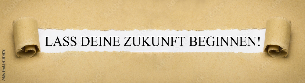 Lass deine Zukunft beginnen! Lass deine Zukunft beginnen!