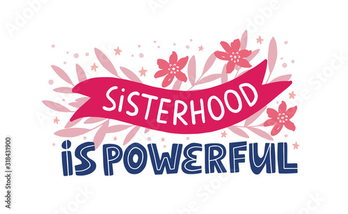 Feminism quote, message. Hand drawn vector lettering Sisterhood is powerful