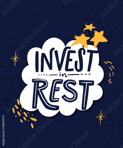 Invest in rest. Motivational quote about sleep quality, importance of unplugging and relax. Modern lettering decorated with stars, hand marks and doodles in white frame on blue background