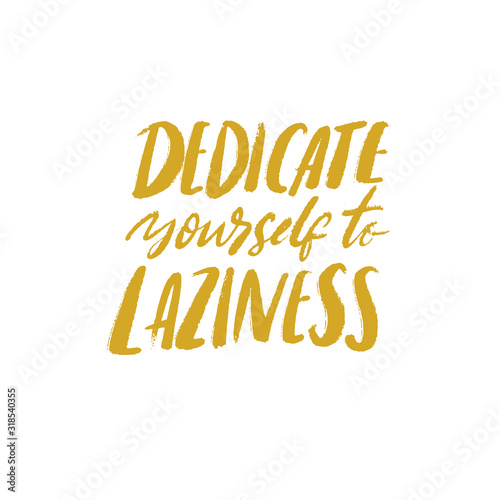 Dedicate yourself to laziness. Funny quote, vector typography poster about being lazy and weekend lifestyle. Green text isolated on white background