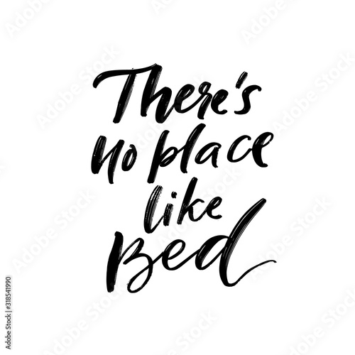 There's no place like bed. Funny sleep quote, inspirational saying for prints, posters and apparel design. Modern calligraphy script inscription isolated on white background. Vector phrase