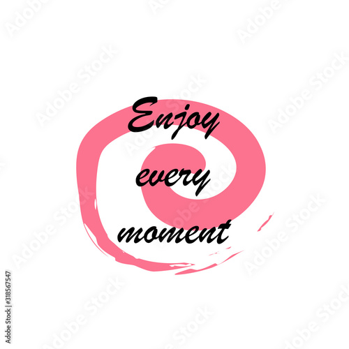 Beautiful phrase Enjoy every moment for applying to t-shirts. Stylish and modern design for printing on clothes and things. Inspirational phrase. Motivational call for placement on vinyl stickers.