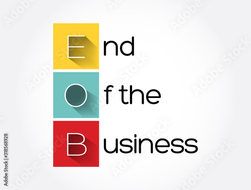 EOB - End Of the Business acronym, business concept background