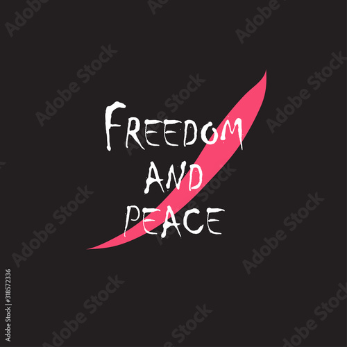 Phrase freedom and peace for applying to t-shirts. Stylish and modern design for printing on clothes and things. Inspirational phrase. Motivational call for placement on posters and vinyl stickers