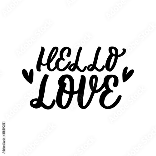 Hand drawn lettering funny quote. The inscription  Hello love. Perfect design for greeting cards  posters  T-shirts  banners  print invitations.