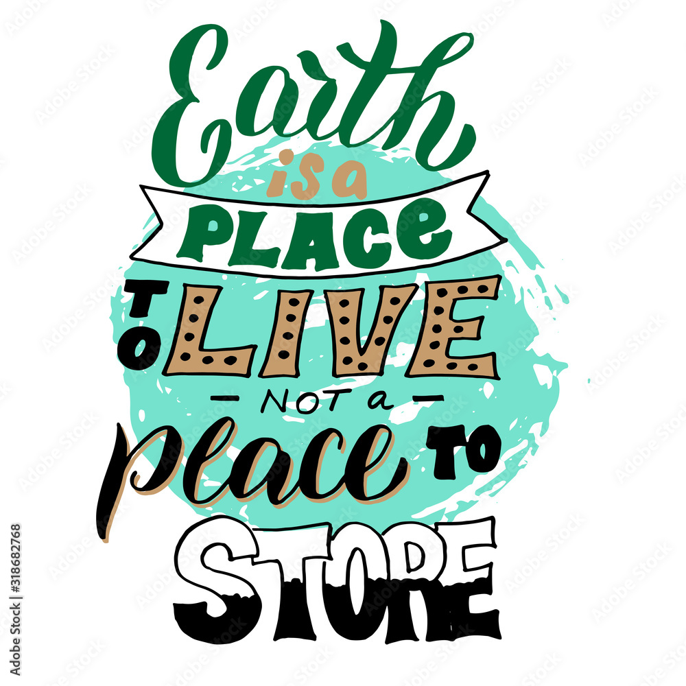 Ecology lettering text poster. Motivational handwritten phrase. Save the Earth and stop the pollution concept. Eco t-shirt, bag, banner design. Vector eps 10.