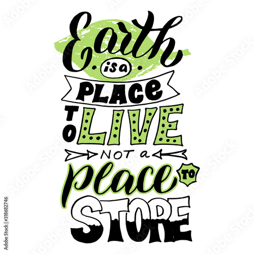 Ecology lettering text poster. Motivational handwritten phrase. Save the planet and stop the pollution concept. Eco t-shirt, bag, banner design. Vector eps 10.
