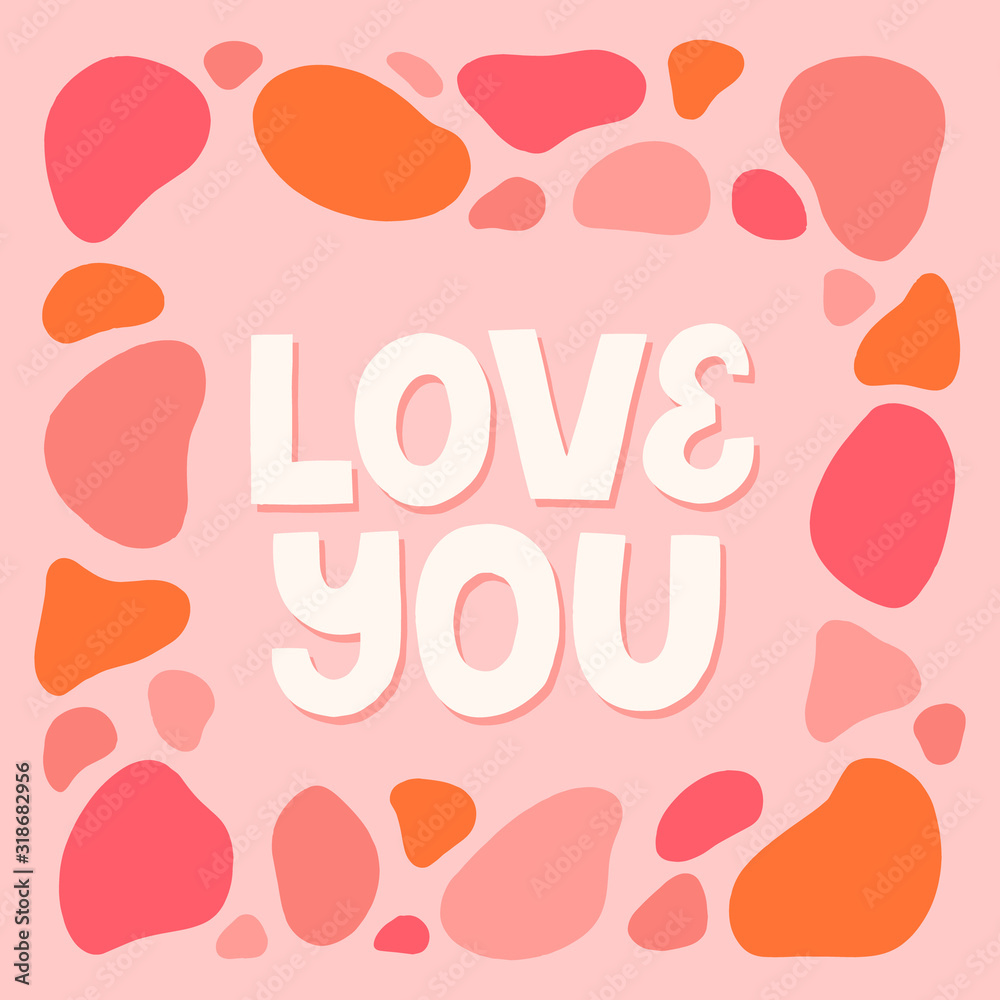 Love you quote with abstract border in pink color. Hand drawn vector lettering for print, card , poster. Happy valentines concept.