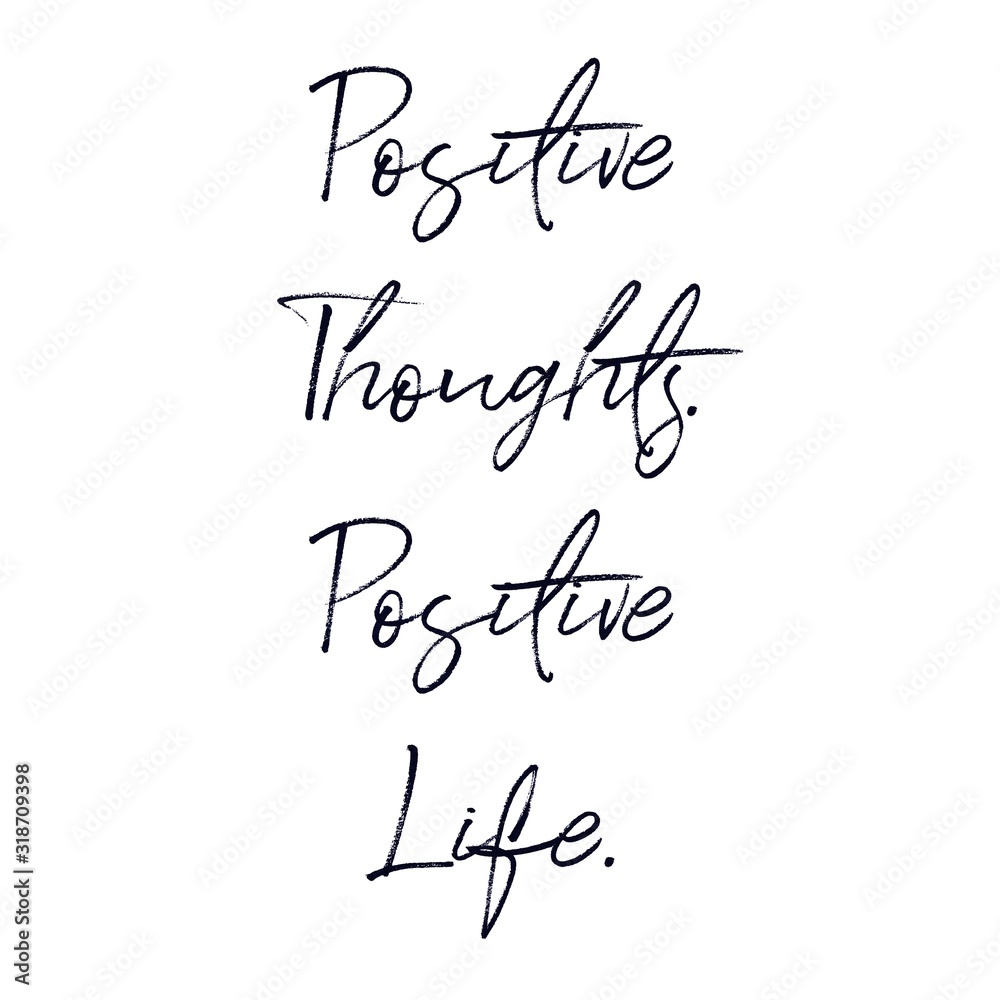 Inspirational Quote - Positive thoughts. Positive life with White background Inspirational Quote - Positive thoughts. Positive life with White background