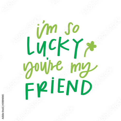 I'm so lucky you're my friend