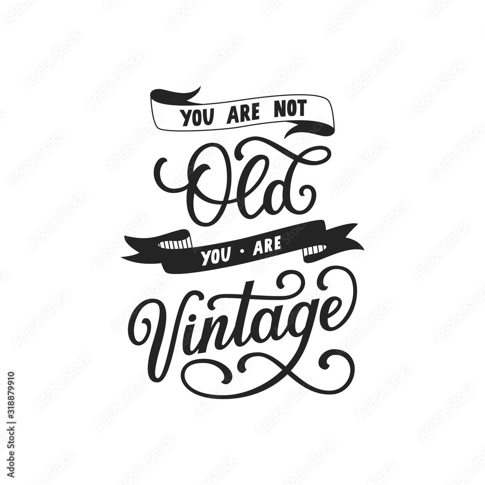 Vetor de You are not old you are vintage hand drawn lettering. Black ...