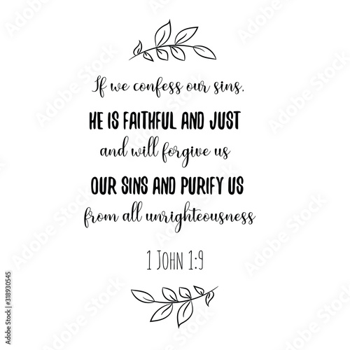If we confess our sins, he is faithful and just and will forgive us our sins and purify us from all unrighteousness. Calligraphy saying for print. Vector Quote 