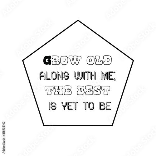Grow old along with me the best is yet to be. Calligraphy saying for print. Vector Quote 