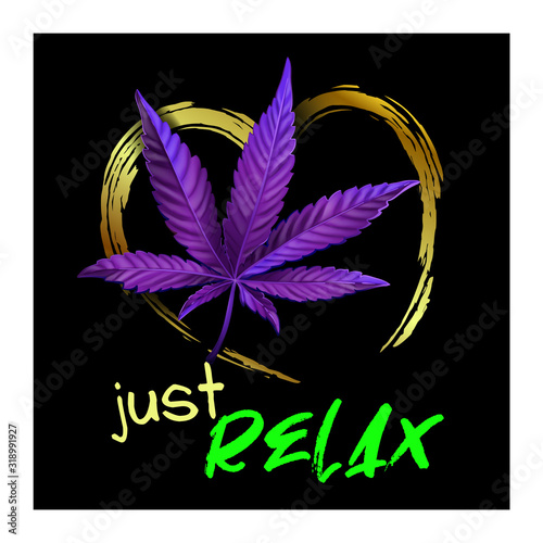 Print with marijuana for t-shirt. Very realistic vector illustration with cannabis and slogan just relax.