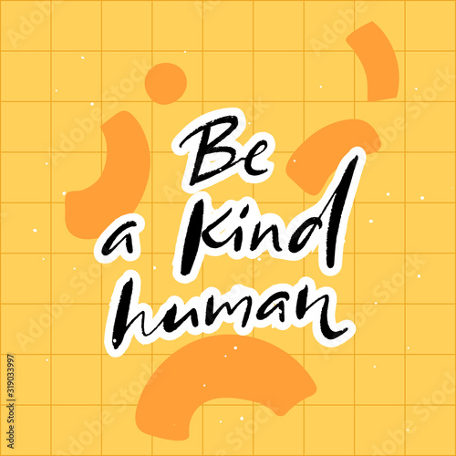 Be a kind human. Inspirational quote, journal prompt. Charity card slogan. Handwritten text on yellow background with abstract shapes