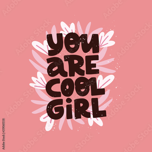 Feminism slogan You are cool girl. Hand drawn creative lettering