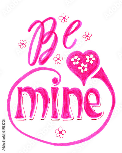 Be mine. Happy Valentines day sign with heart. Romantic textured lettering made for postcard, inspirational quote, save the date card, greeting sign message decoration, posters.