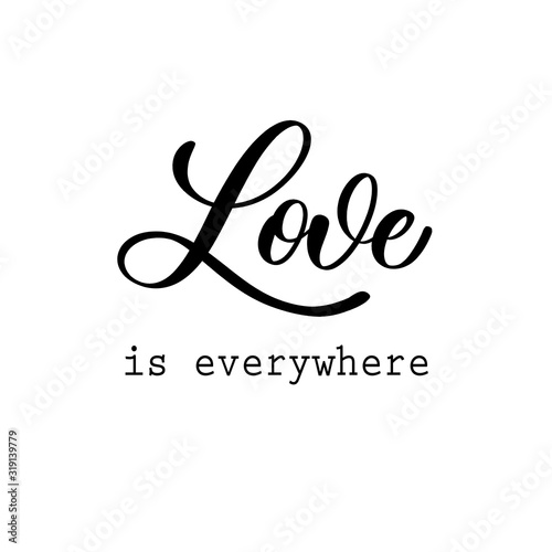 Love is everywhere. Hand Lettering inscription vector.