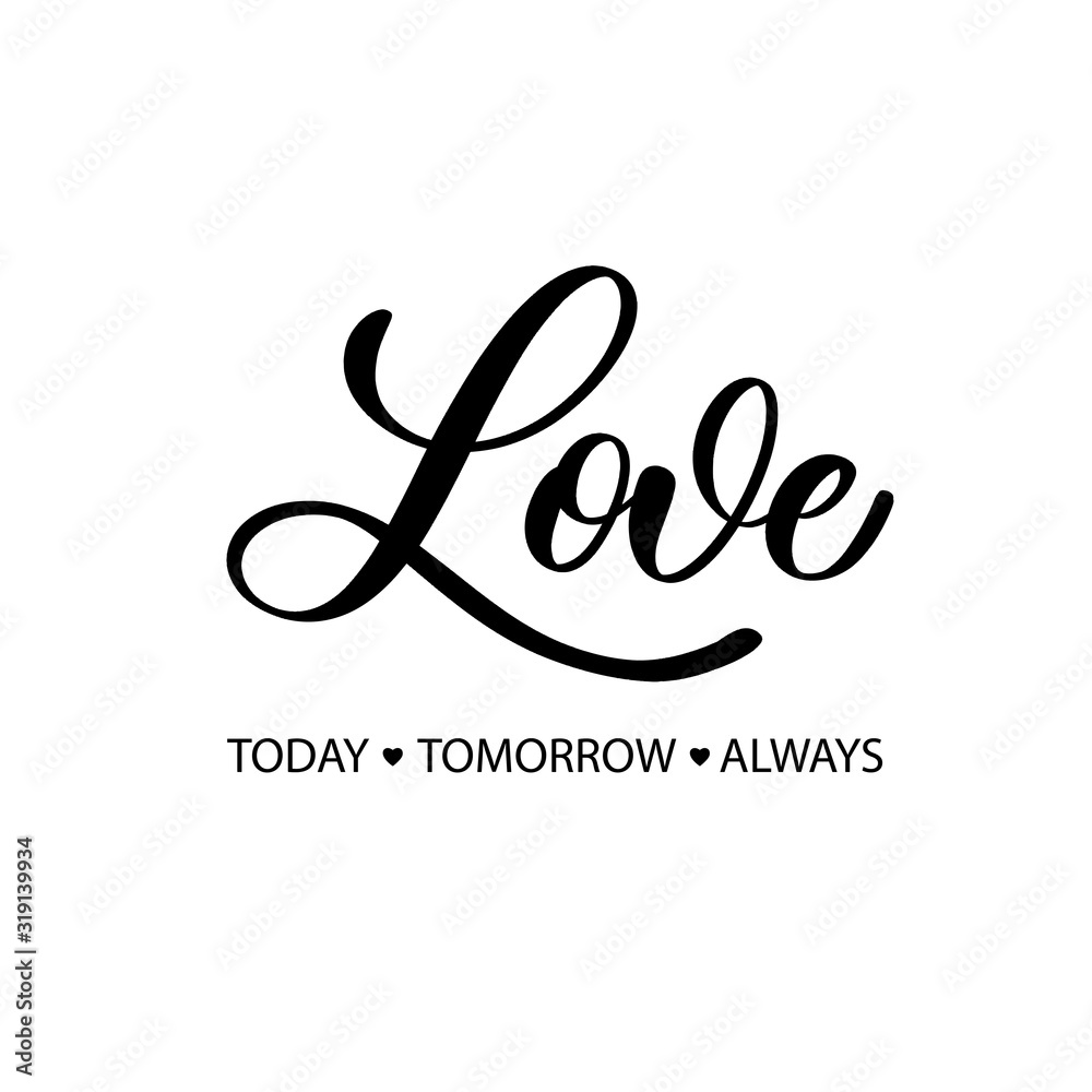 Love today tomorrow always. Hand Lettering inscription vector. Love today tomorrow always. Hand Lettering inscription vector.