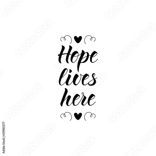 Hope lives here. Lettering. Ink illustration. Modern brush calligraphy Isolated on white background. t-shirt design