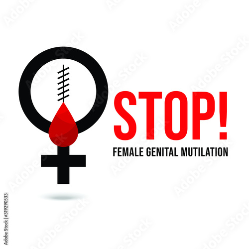 Female Genital Mutilation. Stop female genital mutilation. Zero tolerance for FGM. 