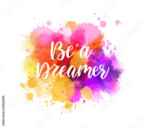 Be a dreamer - motivational lettering on watercolor splash