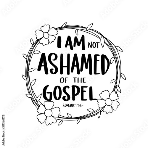 Hand Lettered I Am Ashamed Of The Gospel. Modern Calligraphy. Bible Lettering. Handwritten Inspirational Motivational Quote