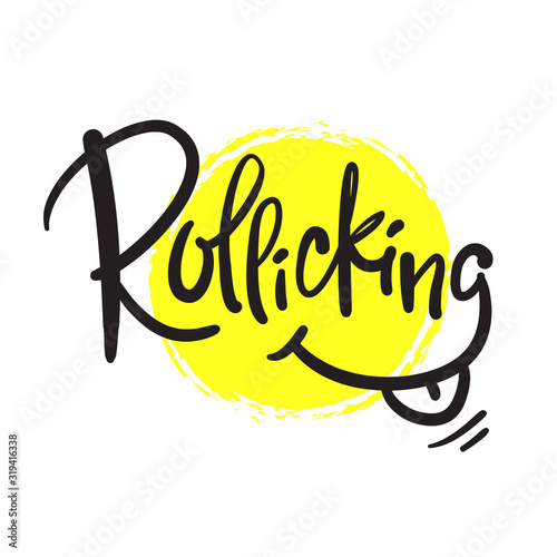 Rollicking - simple inspire motivational quote. Hand drawn beautiful lettering. Print for inspirational poster, t-shirt, bag, cups, card, flyer, sticker, badge. Cute funny vector writing