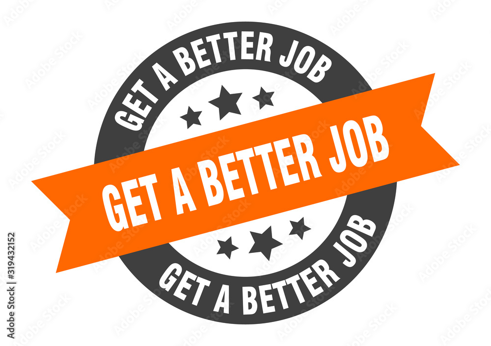 Fototapeta premium get a better job sign. get a better job round ribbon sticker. get a better job tag